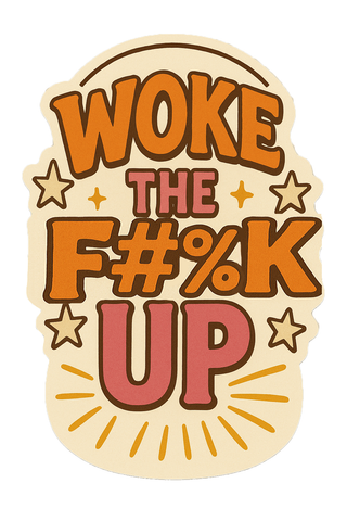 Woke the F#%k Up - Vinyl Sticker